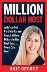 Million Dollar Host - Julie's AirBnb Portfolio Earned Over A Million Dollars In Her First Year... Yours Can Too!
