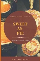 Sweet as Pie - Seasonal and Holiday Treats, from My Kitchen to Yours!
