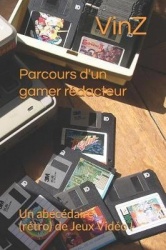 Parcours d'un gamer-rédacteur: : un abécédaire (rétro) de jeux vidéo !