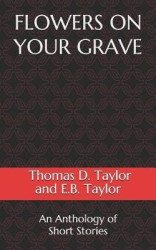 Flowers on Your Grave - An Anthology of Short Stories