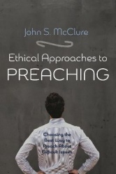 Ethical Approaches to Preaching - Choosing the Best Way to Preach about Difficult Issues