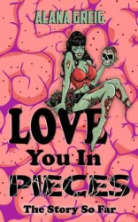 Love You in Pieces - The Story So Far