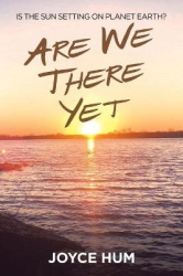 Are We There Yet - Is the Sun Setting on Planet Earth?