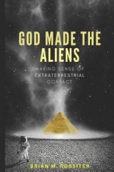 God Made the Aliens - Making Sense of Extraterrestrial Contact