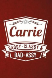 Carrie: Sassy Classy&Bad-Assy Personalized Notebook and Journal