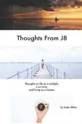 Thoughts from J8 - Thoughts on Life as a Multiple, a Survivor, and Living as a Human.