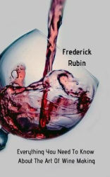 Everything You Need to Know about Wine Making - Wine Essentials with a Personal Touch