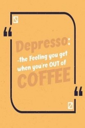 Depresso: The Feeling You Get When You're Out of Coffee: Blank Lined Journal Notebook (6 X 9) 120 Pages for Coffee Lover