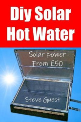 DIY Solar Hot Water, Solar Power From £50 - Free solar energy from this self build new invention