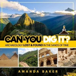 Can YOU Dig It? - Archaeology Lost & Found in the Sands of Time