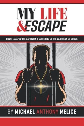 My Life and Escape - How I Escaped the Captivity and Suffering from the VA Prison of Drugs