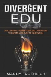 Divergent Edu - Challenging Assumptions and Limitations to Create a Culture of Innovation