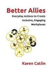 Better Allies - Everyday Actions to Create Inclusive, Engaging Workplaces