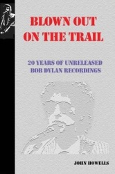 Blown Out on the Trail - 20 Years of Unreleased Bob Dylan Recordings
