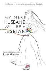 My Next Husband Will Be a Lesbian - A Collection of Stories From Womxn Finding Their Truth