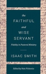 The Faithful and Wise Servant - Fidelity in Pastoral Ministry