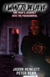 I Want To Believe - One Man's Journey Into The Paranormal