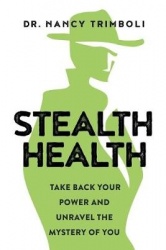 Stealth Health - Take Back Your Power and Unravel the Mystery of You