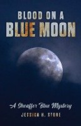 Blood on a Blue Moon - A Sheaffer Blue Mystery