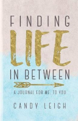 Finding Life In Between - A Journal For Me, To You