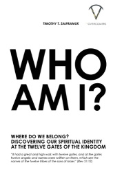 Who Am I? - Where Do We Belong? Discovering Our Spiritual Identity At The Twelve Gates Of The Kingdom
