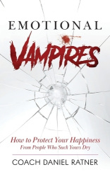 Emotional Vampires - How to Protect Your Happiness From People That Suck Yours Dry