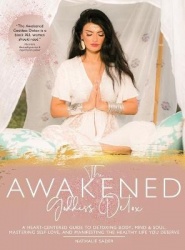 The Awakened Goddess Detox - A Heart-Centered Guide to Detoxing Body, Mind & Soul, Mastering Self-Love, and Manifesting the Heal