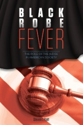 Black Robe Fever - The Role of the Judge in American Society