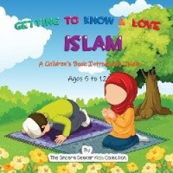 Getting to Know & Love Islam - A Children's Book Introducing Islam