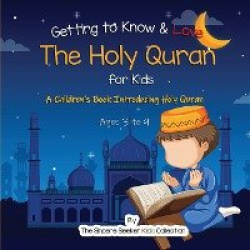 Getting to Know & Love the Holy Quran - A Children's Book Introducing the Holy Quran