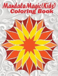 Mandala Magic: Kids Coloring Book