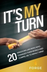 It's My Turn - 20 Kingdom Laborers Who Changed Their World and Compel Me to Impact Mine!