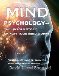 MIND Psychology - The Untold Story of How Your Mind Works