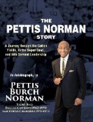 The Pettis Norman Story - A Journey Through the Cotton Fields, to the Super Bowl, and into Servant Leadership
