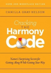 Cracking the Harmony Code - Nature's Surprising Secrets for Getting Along While Getting Your Way