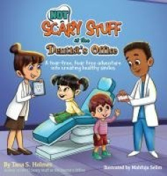 (NOT) Scary Stuff at the Dentist's Office - A Tear-Free, Fear-Free Adventure Into Creating Healthy Smiles
