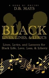Black Lives, Lines, and Lyrics - Lines, Lyrics, and Laments for Black Life, Love, Loss, and Liberty