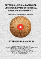 Octonion-Like Dna-Based Life, Universe Expansion Is Decay, Emerging New Physics - Supplement to Beyond Octonion Cosmology
