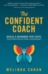 The Confident Coach - Build a Business You Love, Attract Ideal Clients & Make a Lasting Impact