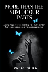 More Than the Sum of Our Parts - A complete guide to understanding dissociative identity disorder and recommended therapeutic ap