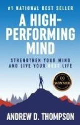 A High-Performing Mind - Strengthen Your Mind and Live Your Best Life