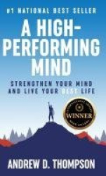 A High-Performing Mind - Strengthen Your Mind and Live Your Best Life