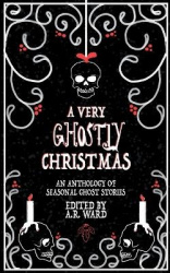 A Very Ghostly Christmas - An Anthology of Seasonal Ghost Stories