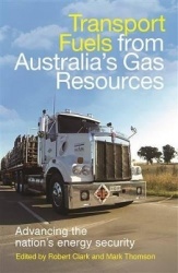 Transport Fuels from Australia`s Gas Resources - Advancing the Nation`s Energy Security