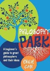 Philosophy Park - A Beginner`s Guide to Great Philosophers and Their Ideas