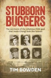 Stubborn Buggers - The Survivors of the Infamous POW Gaol That Made Changi Look Like Heaven
