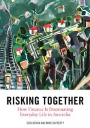 Risking Together - How Finance Is Dominating Everyday Life in Australia