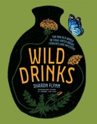 Wild Drinks - The New Old World of Small-Batch Brews, Ferments and Infusions