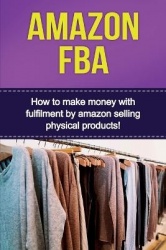 Amazon FBA - How to make money with fulfillment by amazon selling physical products!