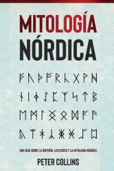 Mitología Nórdica - Una guía sobre la historia, los dioses y la mitología nórdica